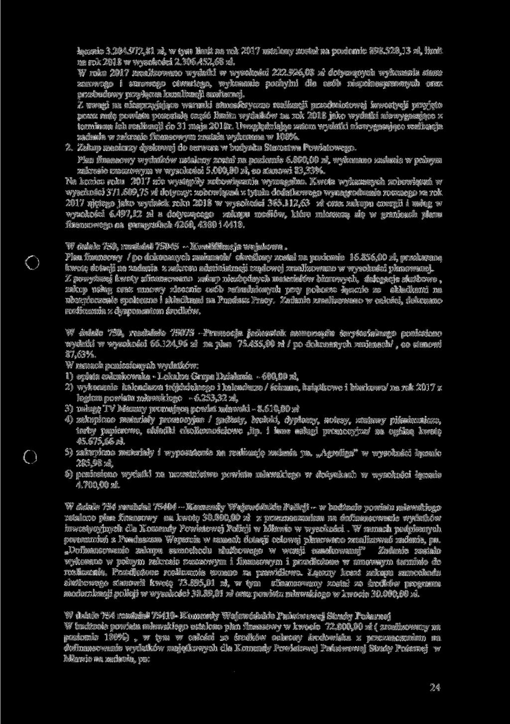 łącznie 3.204.972,81 zł, w tym limit na rok 2017 ustalony został na poziomie 898.520,13 zł, limit na rok 2018 w wysokości 2.306.452,68 zł. W roku 2017 zrealizowano wydatki w wysokości 222.