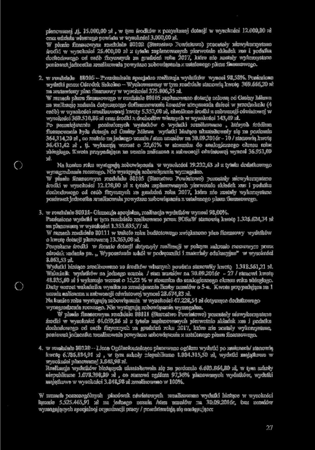 planowanej,tj. 15.000,00 zł, w tym środków z pozyskanej dotacji w wysokości 12,000,00 zł oraz udziału własnego powiatu w wysokości 3.000,00 zł. W planie finansowym rozdziału 80102 (Starostwo Powiatowe) pozostały niewykorzystane środki w wysokości 26.