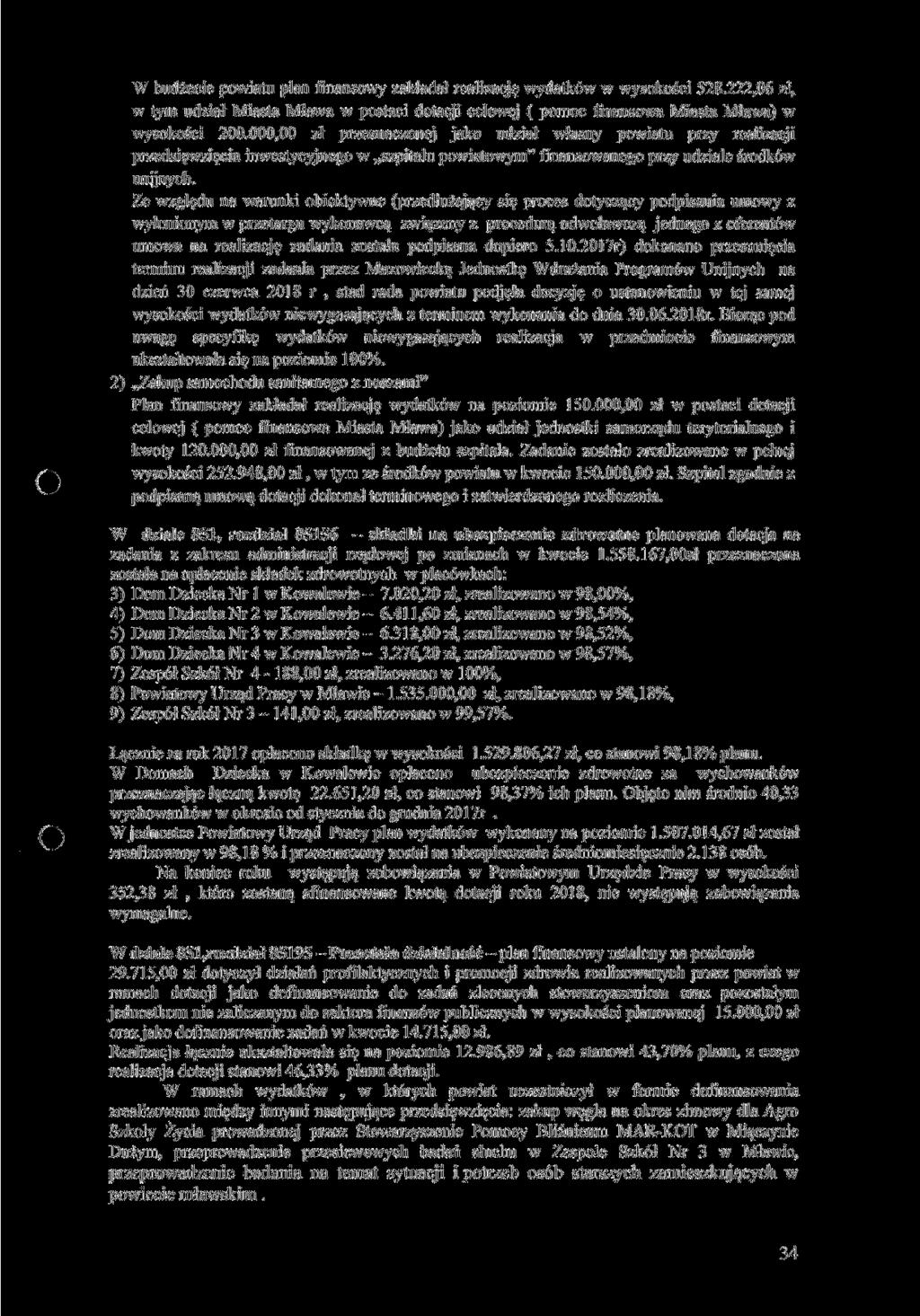 W budżecie powiatu plan finansowy zakładał realizację wydatków w wysokości 528.222,06 zł, w tym udział Miasta Mława w postaci dotacji celowej ( pomoc finansowa Miasta Mława) w wysokości 200.