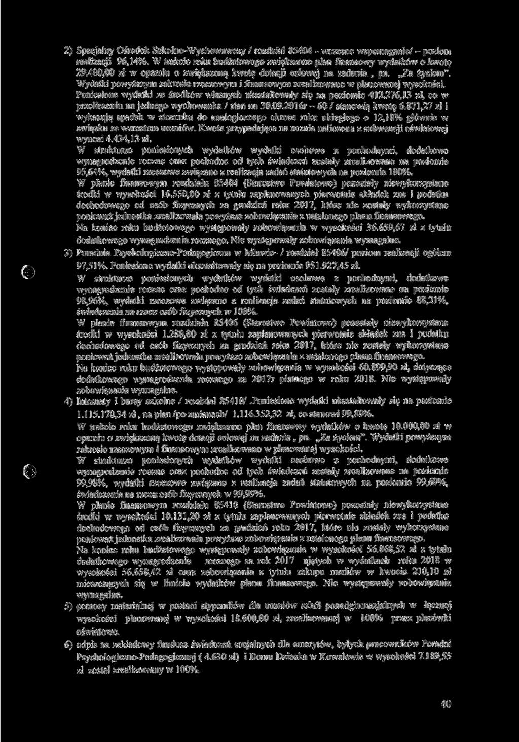 2) Specjalny Ośrodek Szkolno-Wychowawczy / rozdział 85404 - wczesne wspomaganie/ - poziom realizacji 96,14%. W trakcie roku budżetowego zwiększono plan finansowy wydatków o kwotę 29.