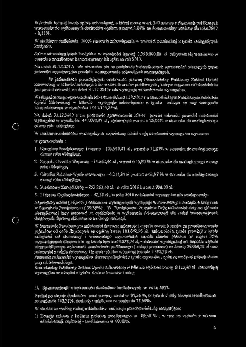 Wskaźnik łącznej kwoty spłaty zobowiązań, o której mowa w art. 243 ustawy o finansach publicznych w stosunku do wykonanych dochodów ogółem stanowi 2,84% na dopuszczalny ustalony dla roku 2017-8,11%.