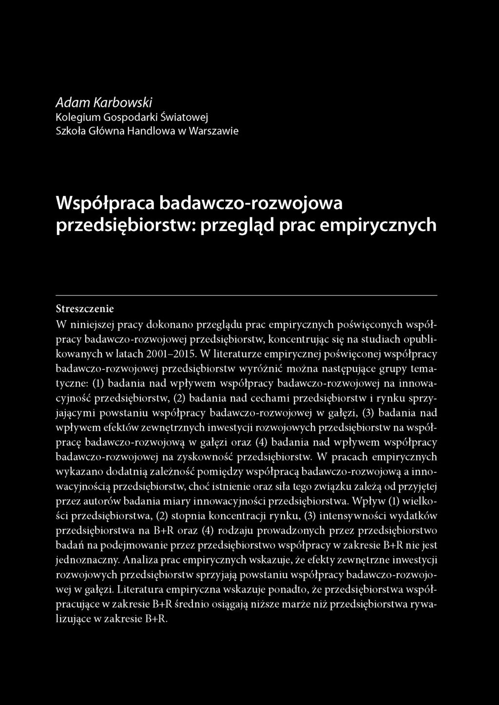 Adam Karbowski Kolegium Gospodarki Światowej Szkoła Główna Handlowa w Warszawie Współpraca badawczo-rozwojowa przedsiębiorstw: przegląd prac empirycznych Streszczenie W niniejszej pracy dokonano