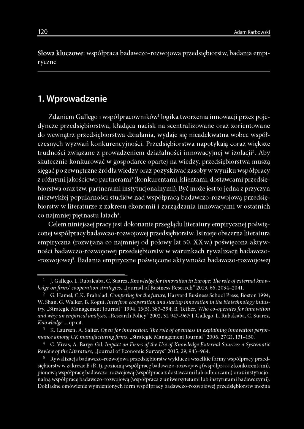 działania, wydaje się nieadekwatna wobec współczesnych wyzwań konkurencyjności. Przedsiębiorstwa napotykają coraz większe trudności związane z prowadzeniem działalności innowacyjnej w izolacji2.