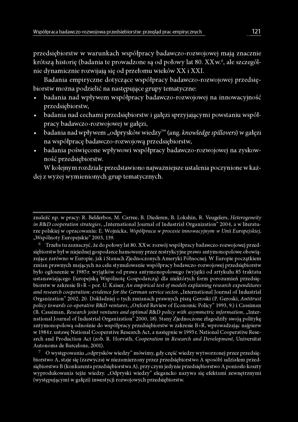 Badania empiryczne dotyczące współpracy badawczo-rozwojowej przedsiębiorstw można podzielić na następujące grupy tematyczne: badania nad wpływem współpracy badawczo-rozwojowej na innowacyjność