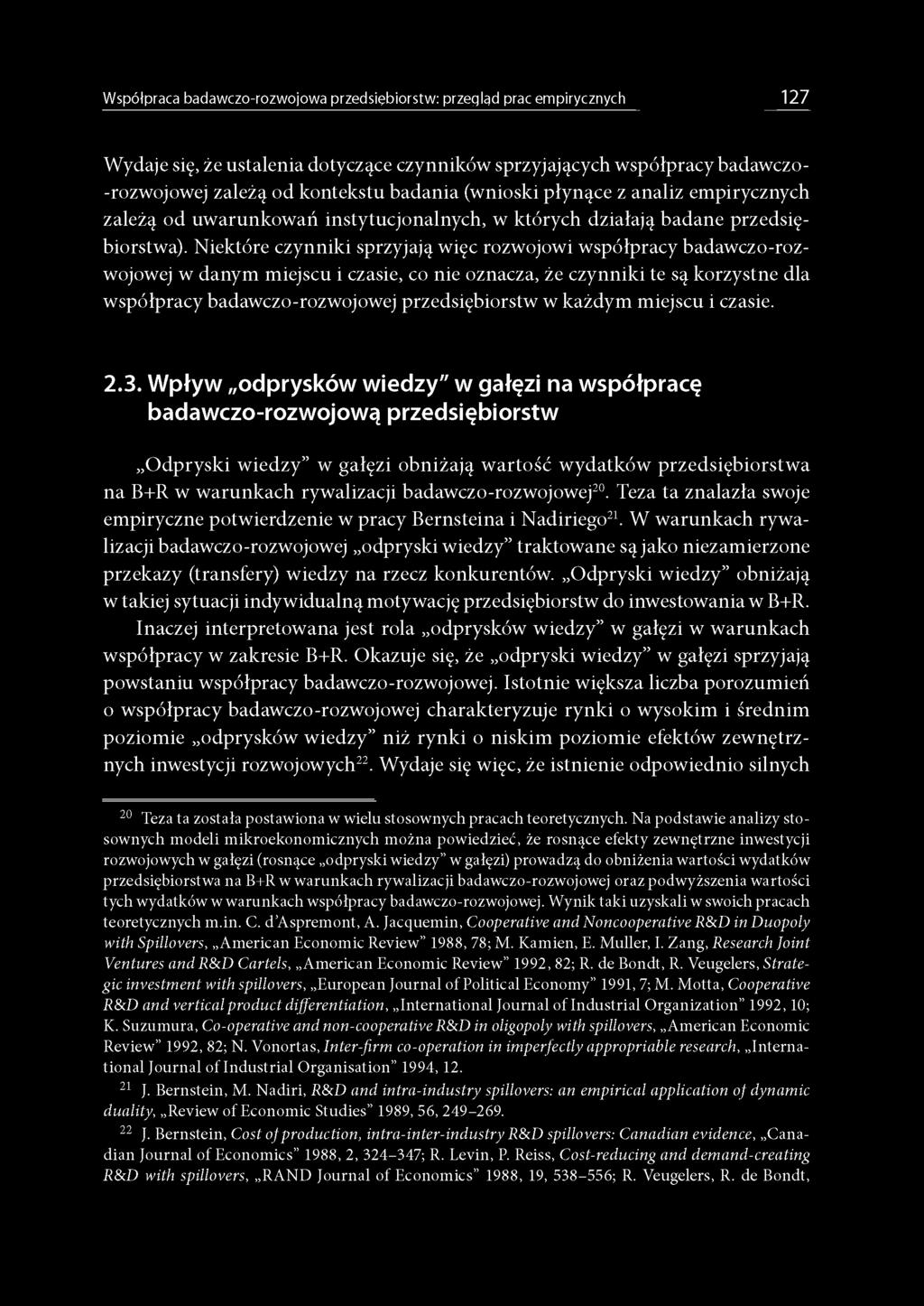 Niektóre czynniki sprzyjają więc rozwojowi współpracy badawczo-rozwojowej w danym miejscu i czasie, co nie oznacza, że czynniki te są korzystne dla współpracy badawczo-rozwojowej przedsiębiorstw w