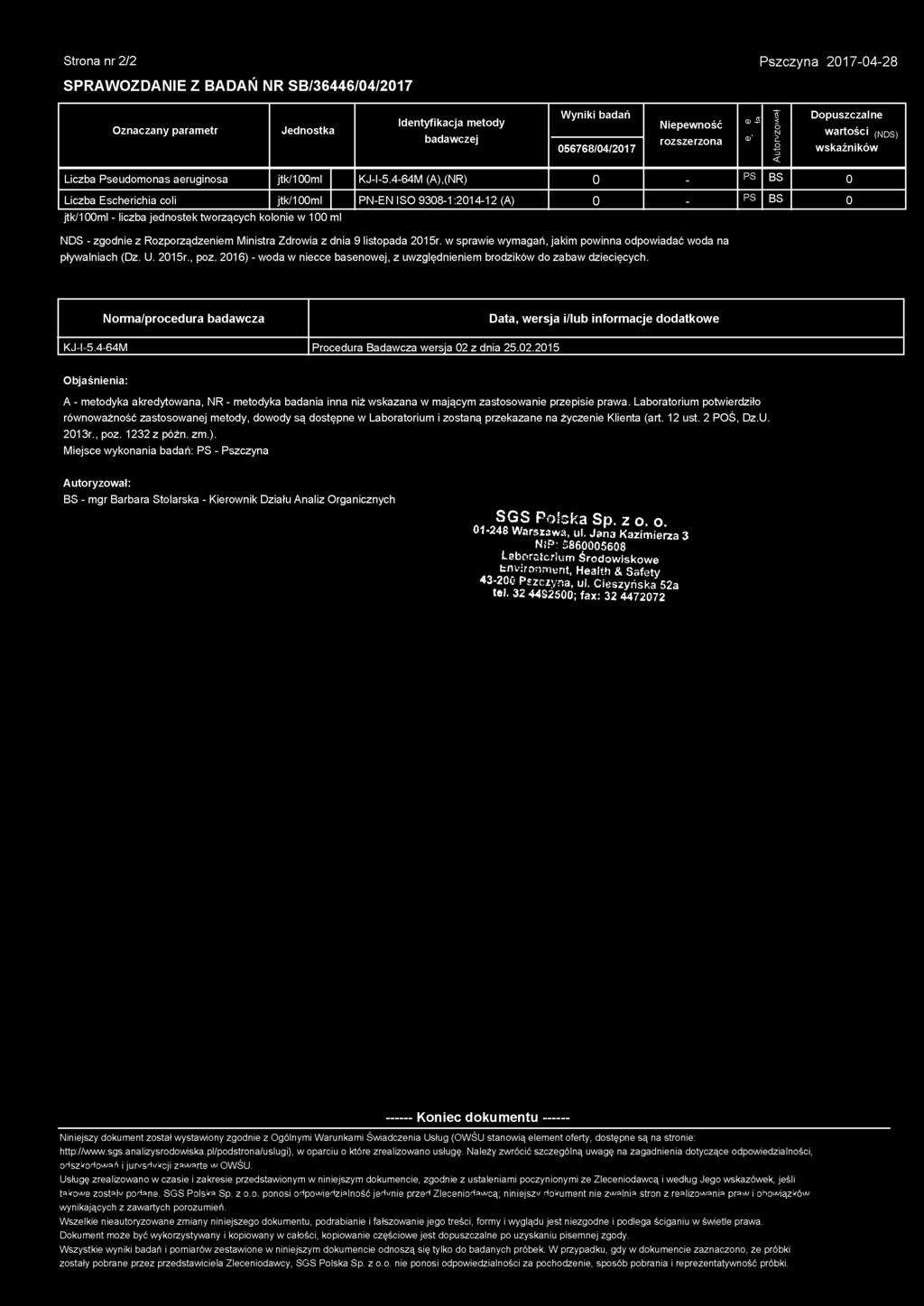 4-64M (A),(NR) 0 - PS BS 0 Liczba Escherichia coli jtk/100ml PN-EN ISO 9308-1:2014-12 (A) 0 - PS BS 0 jtk/100ml - liczba jednostek tworzących kolonie w 100 ml NDS - zgodnie z Rozporządzeniem Ministra