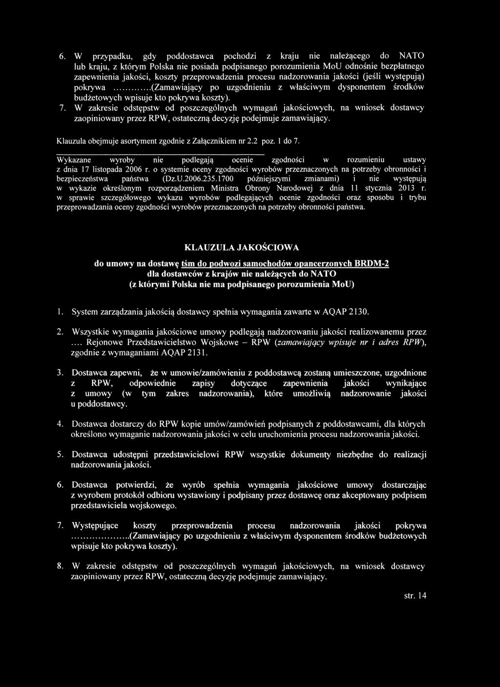 6. W przypadku, gdy poddostawca pochodzi z kraju nie należącego do NATO lub kraju, z którym Polska nie posiada podpisanego porozumienia MoU odnośnie bezpłatnego zapewnienia jakości, koszty