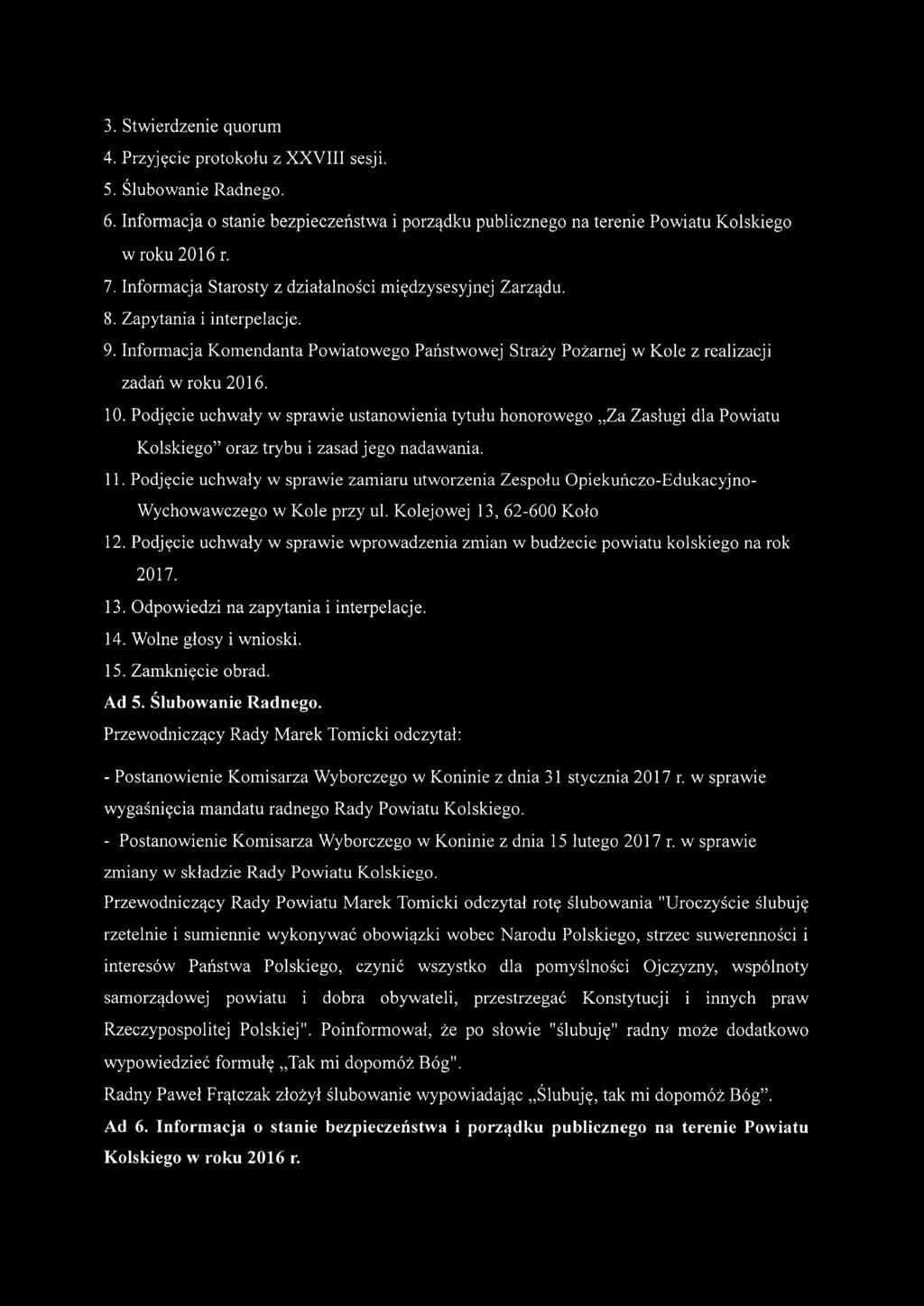 Podjęcie uchwały w sprawie ustanowienia tytułu honorowego "Za Zasługi dla Powiatu Kolskiego" oraz trybu i zasad jego nadawania. 11.