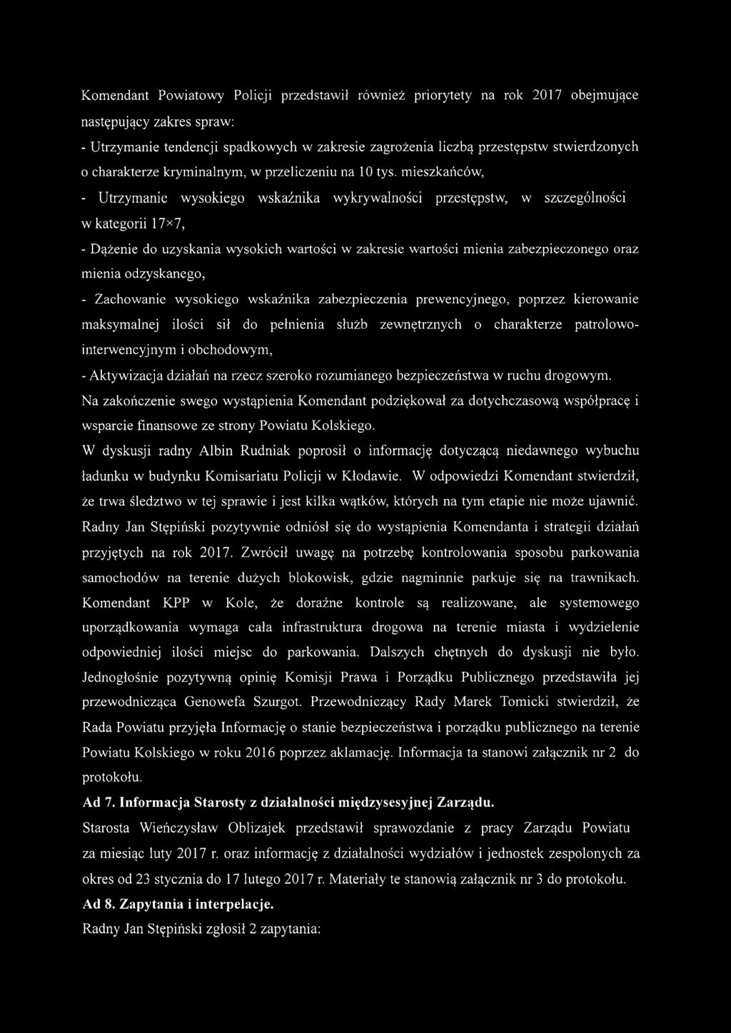 mieszkańców, - Utrzymanie wysokiego wskaźnika wykrywalności przestępstw, w szczególności w kategorii 17x7, - Dążenie do uzyskania wysokich wartości w zakresie wartości mienia zabezpieczonego oraz