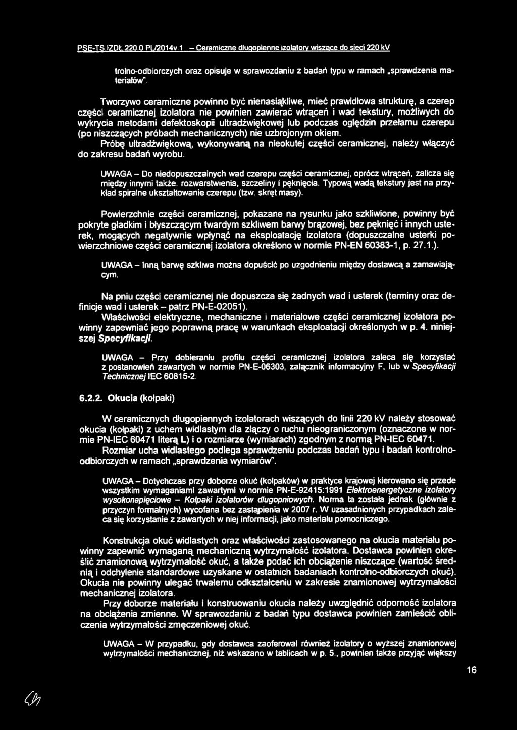 defektoskopii ultradźwiękowej lub podczas oględzin przełamu czerepu (po niszczących próbach mechanicznych) nie uzbrojonym okiem Próbę ultradźwiękową wykonywaną na nłeokutej części ceramicznej, należy