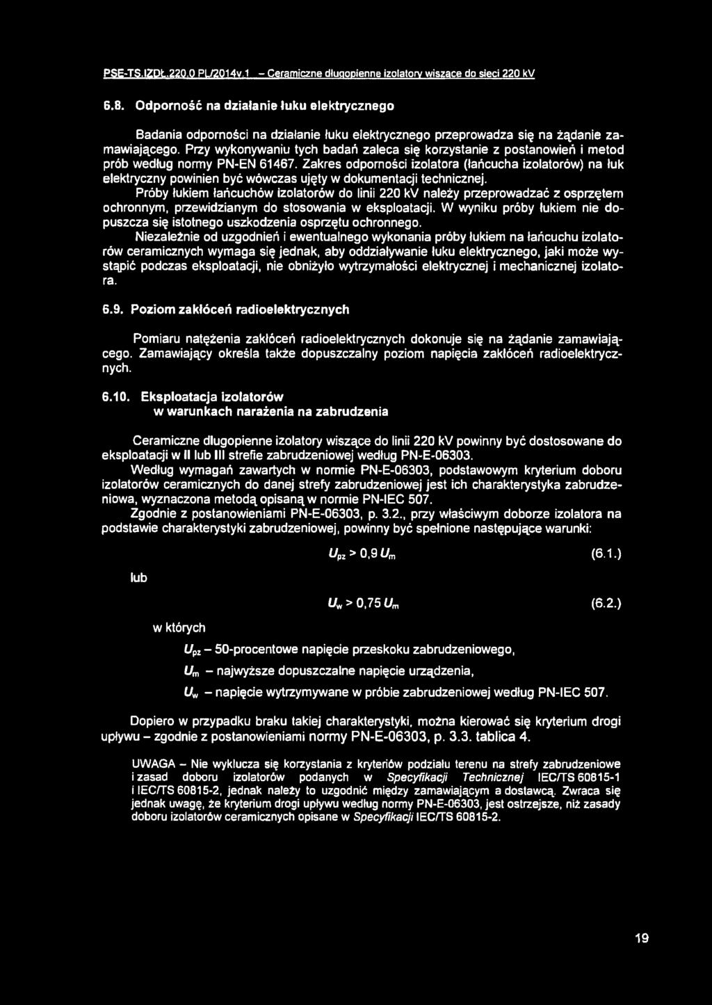 Przy wykonywaniu tych badań zaleca się korzystanie z postanowień i metod prób według normy PN-EN 61467.