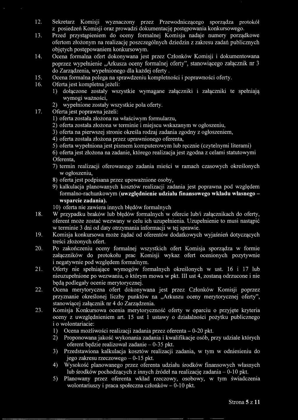 Ocena formalna ofert dokonywana jest przez Członków Komisji i dokumentowana poprzez wypełnienie "Arkusza oceny formalnej oferty", stanowiącego załącznik nr 3 do Zarządzenia, wypełnionego dla każdej