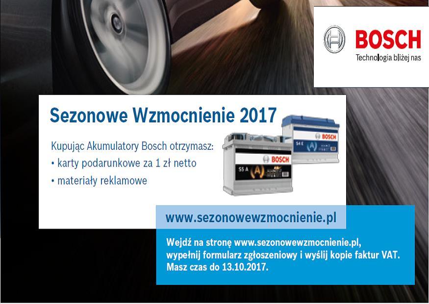 Sezonowe Wzmocnienie 2017 Bosch Za zakup akumulatorów Bosch, w okresie trwania akcji, otrzymasz : - karty podarunkowe za 1 zł netto -