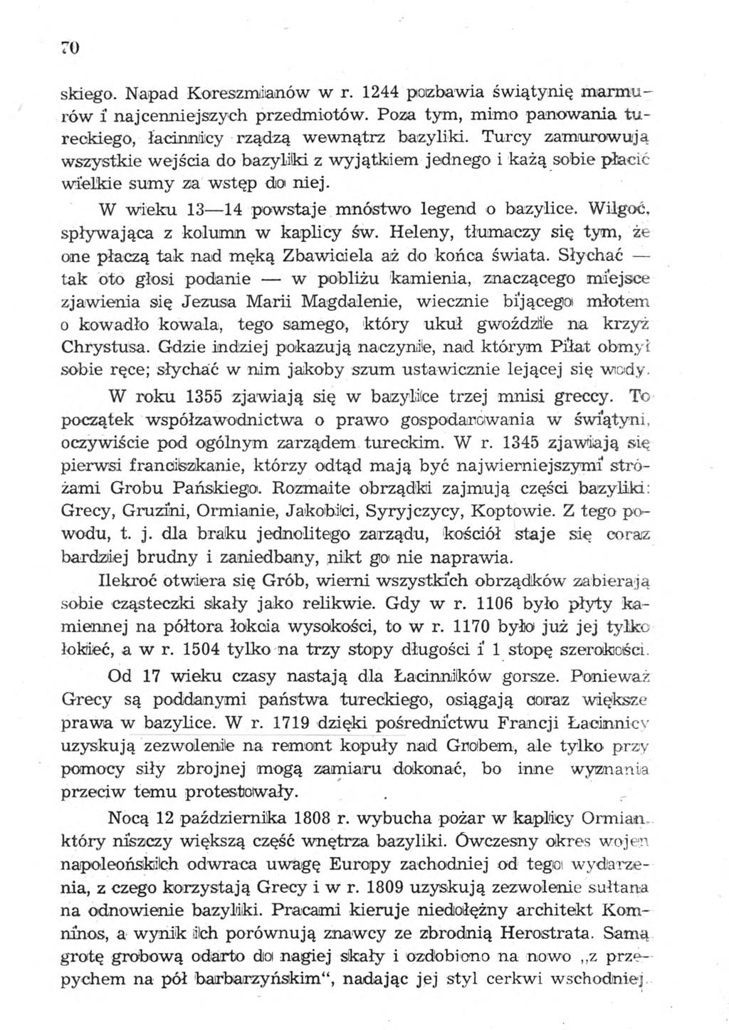 70 skiego. Napad Koreszmiiianów w r. 1244 pozbawia świątynię marmurów i najcenniejszych przedmiotów. Poza tym, mimo panowania tureckiego, łacinndicy rządzą wewnątrz bazyliki.