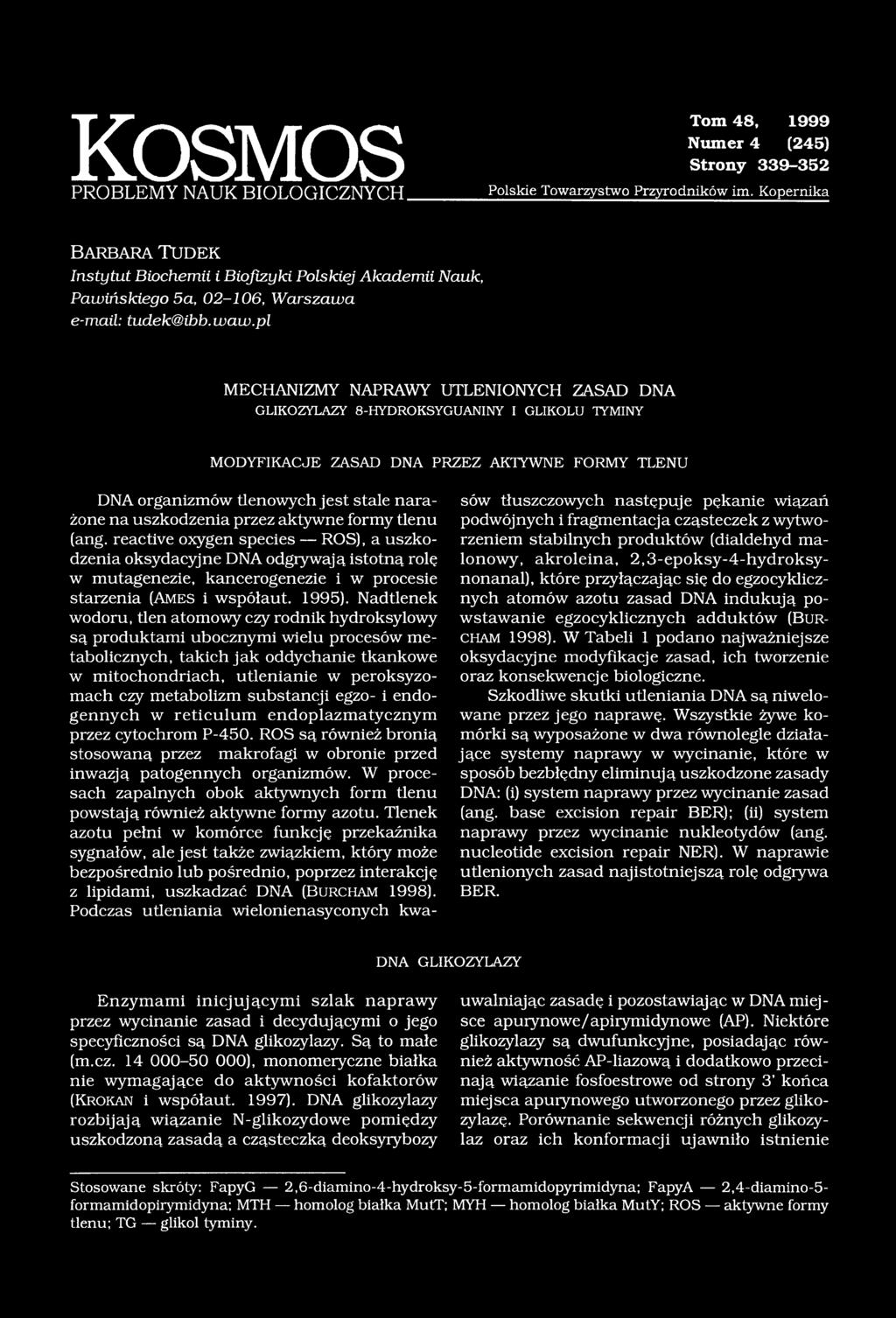 pl MECHANIZMY NAPRAWY UTLENIONYCH ZASAD DNA GLIKOZYLAZY 8-HYDROKSYGUANINY I GLIKOLU TYMINY MODYFIKACJE ZASAD DNA PRZEZ AKTYWNE FORMY TLENU DNA organizmów tlenowych jest stale narażone na uszkodzenia