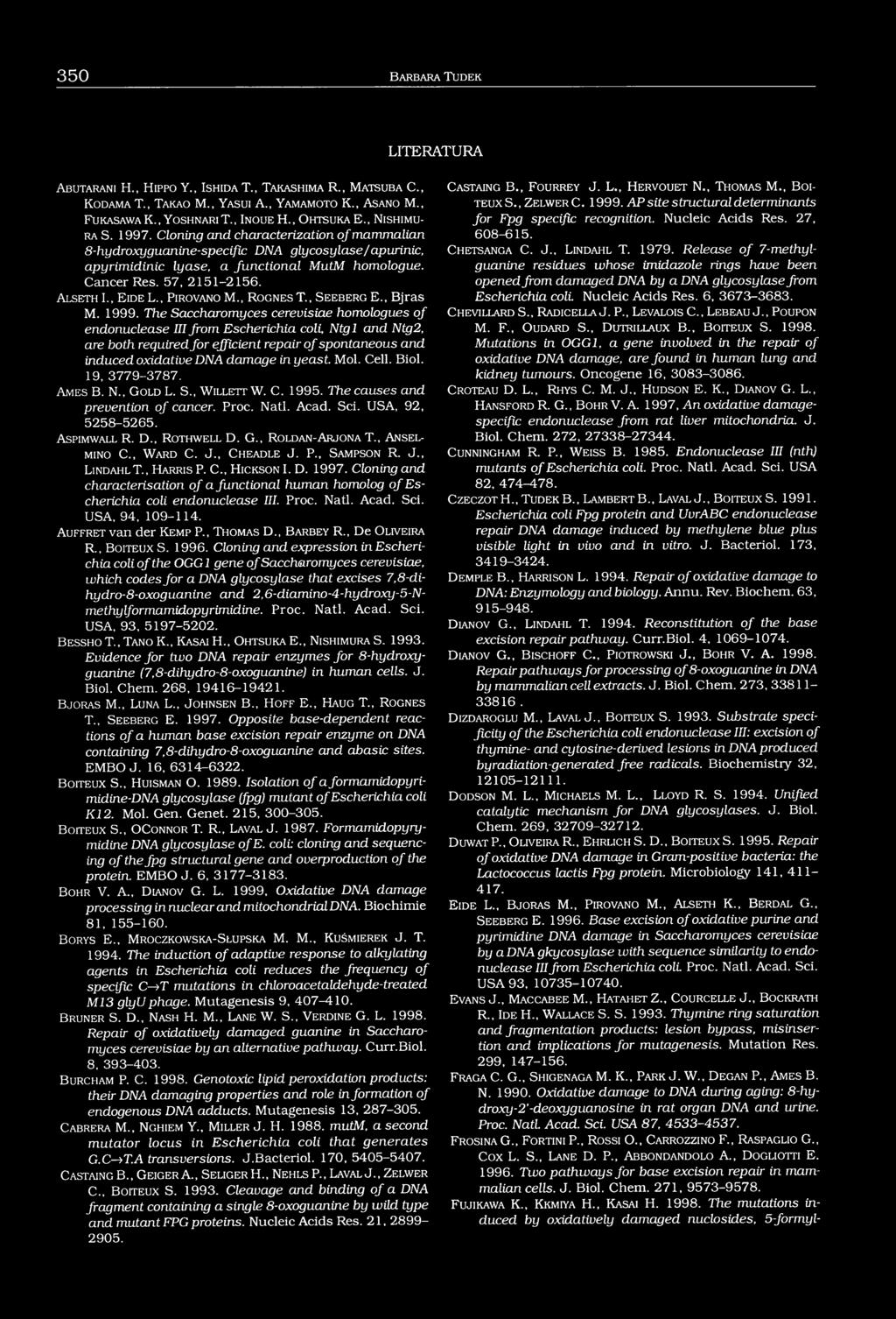 Cloning and characterization of mammalian 8-hydroxyguanine-specific DNA glycosylase/apurinic, apyrimidinic lyase, a functional MutM homologue. Cancer Res. 57, 2151-2156. A l s e t h I., E id e L.