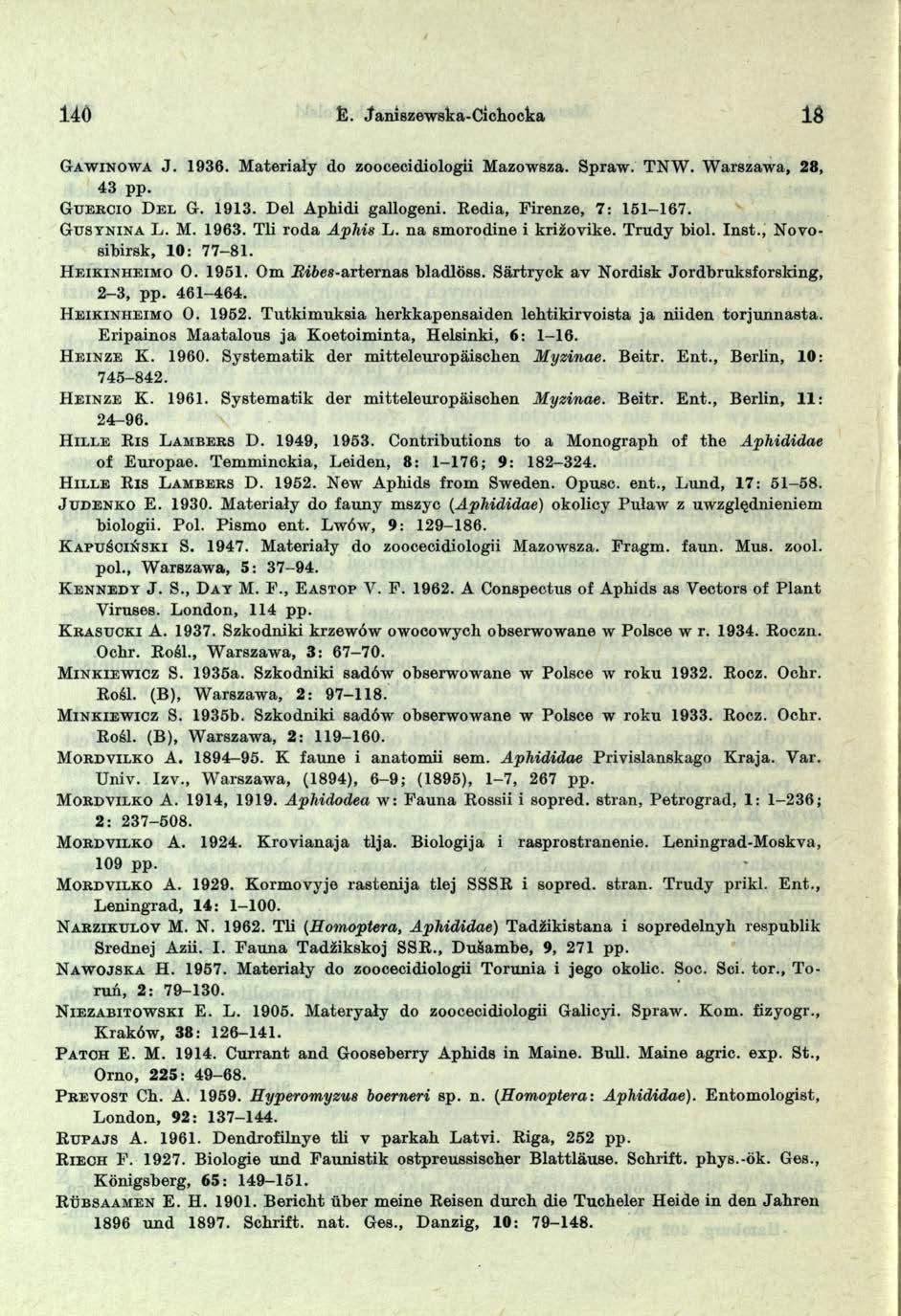 . Janiszewska-Ci chocka iś G a w in o w a J. 1936. M ateriały do zoocecidiologii Mazowsza. Spraw. TNW. W arszawa, 28, 43 pp. Guercio D e l G. 1913. D el A phidi gallogeni. R edia, Firenze, 7: 151-167.