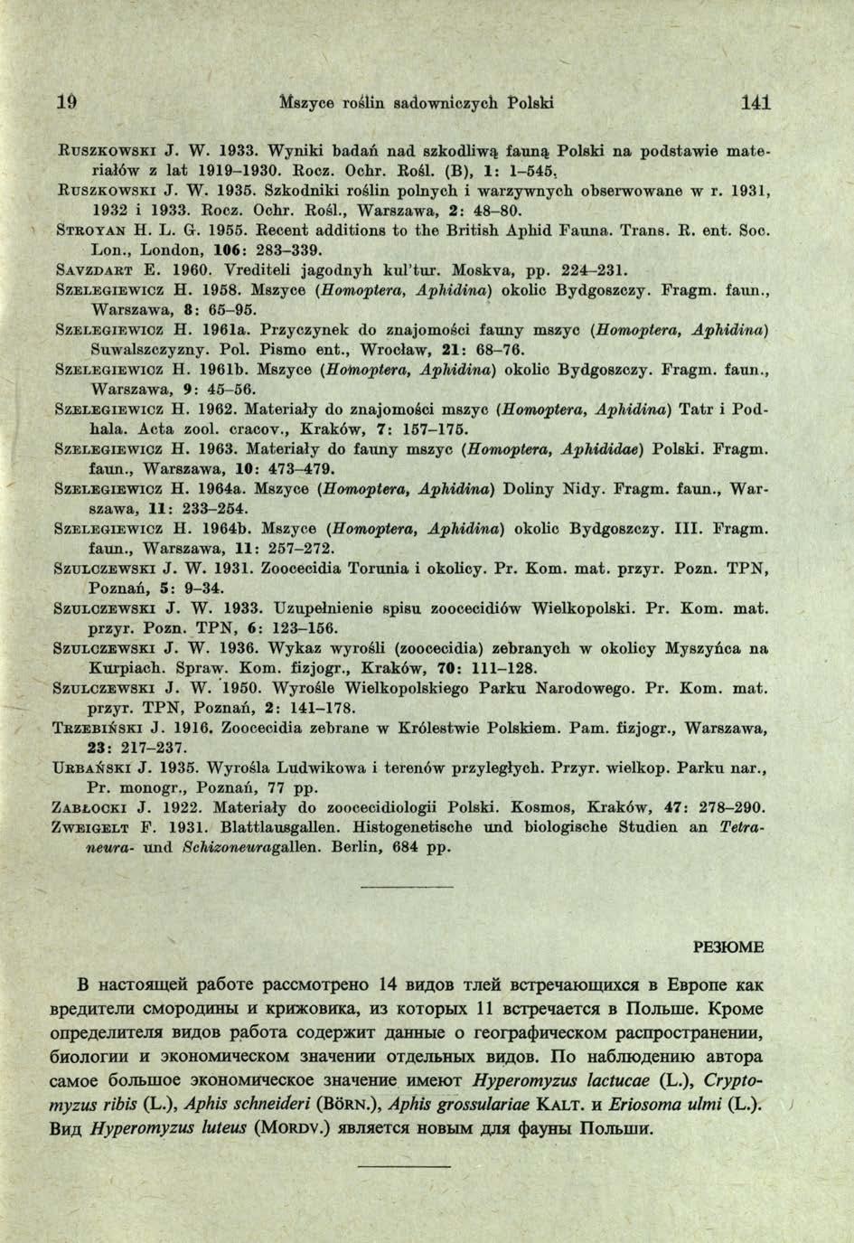 19 Mszyce roślin sadowniczych Polski 141 E u sz k o w sk i J. W. 1933. W yniki badań nad szkodliwą fauną Polski n a podstaw ie m a te riałów z la t 1919-1930. Eocz. Ochr. Eośl. (B), 1: 1-545.