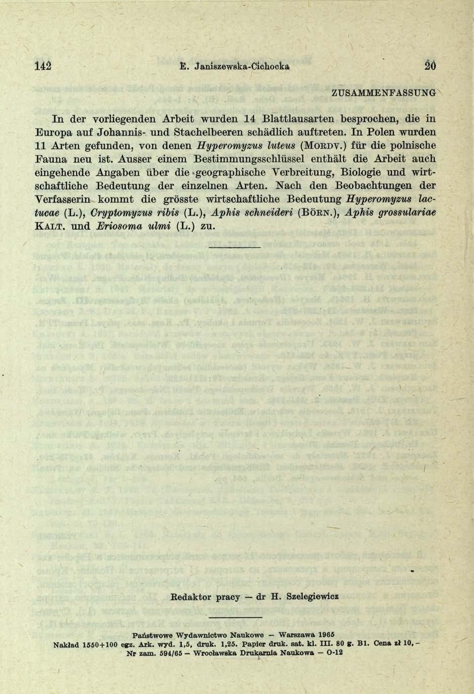 142 E. Jamszewska-Cichocka 20 ZUSAMMENFASSUNG In der vorliegenden Arbeit wurden 1 4 Blattlausarten besprochen, die in Europa auf Johannis- und Stachelbeeren schadlich auftreten.