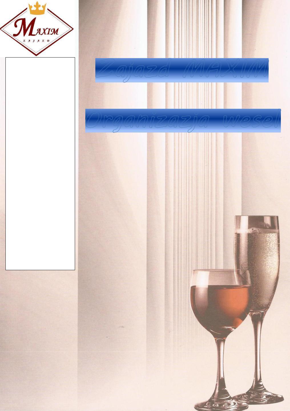 Zajazd MAXIM Aleja Piłsudskiego 20, 34-300 Żywiec NIP 547-149-04-66 Tel/fax +48 860 55 62 Tel. Kom. : +48 798 875 864 PKO BP: 32 1020 1390 0000 6702 0159 7319 e-mail: recepcja@zajazdmaxim.pl www.