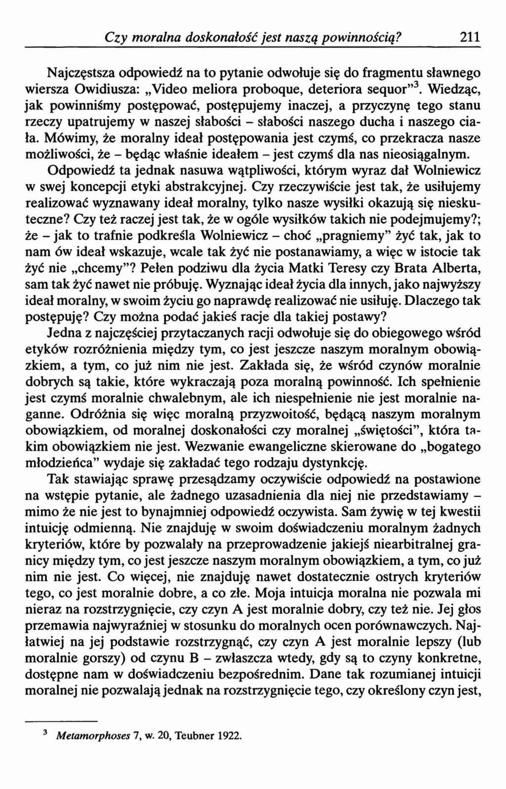 Czy moralna doskonałość jest naszą powinnością? 211 Najczęstsza odpowiedź na to pytanie odwołuje się do fragmentu sławnego wiersza Owidiusza: Video meliora proboąue, deteriora seąuor 3.