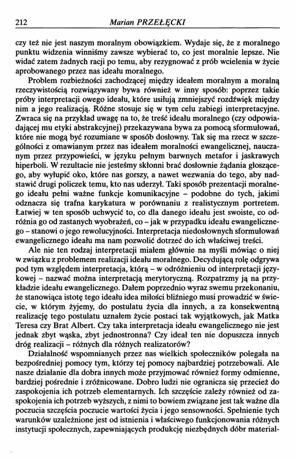 212 Marian PRZEŁĘCKI czy też nie jest naszym moralnym obowiązkiem. Wydaje się, że z moralnego punktu widzenia winniśmy zawsze wybierać to, co jest moralnie lepsze.