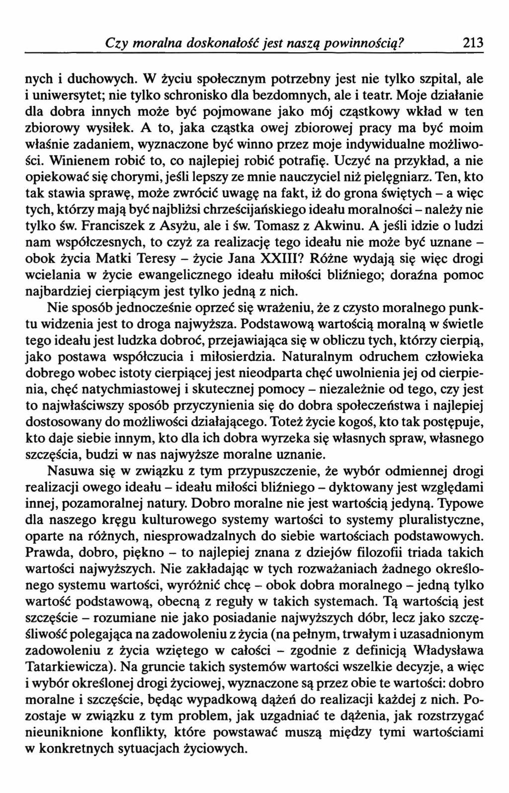 Czy moralna doskonałość jest naszą powinnością? 213 nych i duchowych. W życiu społecznym potrzebny jest nie tylko szpital, ale i uniwersytet; nie tylko schronisko dla bezdomnych, ale i teatr.