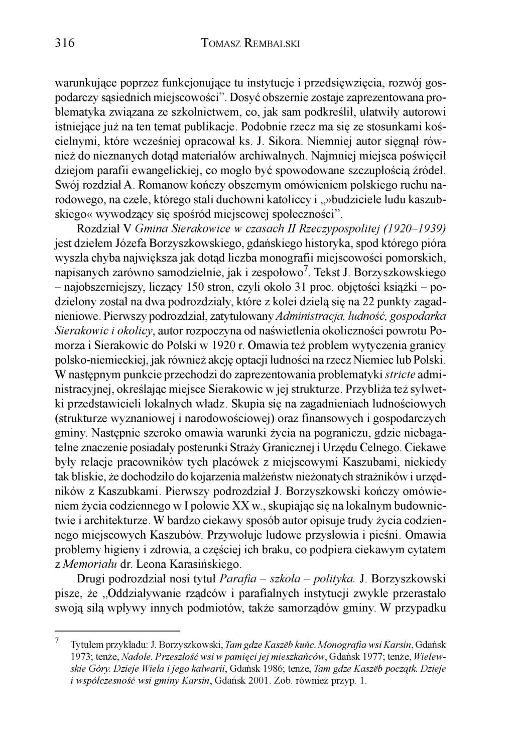3 1 6 T o m a s z R e m b a l s k i warunkujące poprzez funkcjonujące tu instytucje i przedsięwzięcia, rozwój gospodarczy sąsiednich miejscowości.