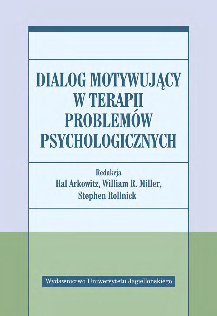 2 DIALOG MOTYWUJĄCY W TERAPII PROBLEMÓW PSYCHOLOGICZNYCH Red. Hal Arkowitz, William R.
