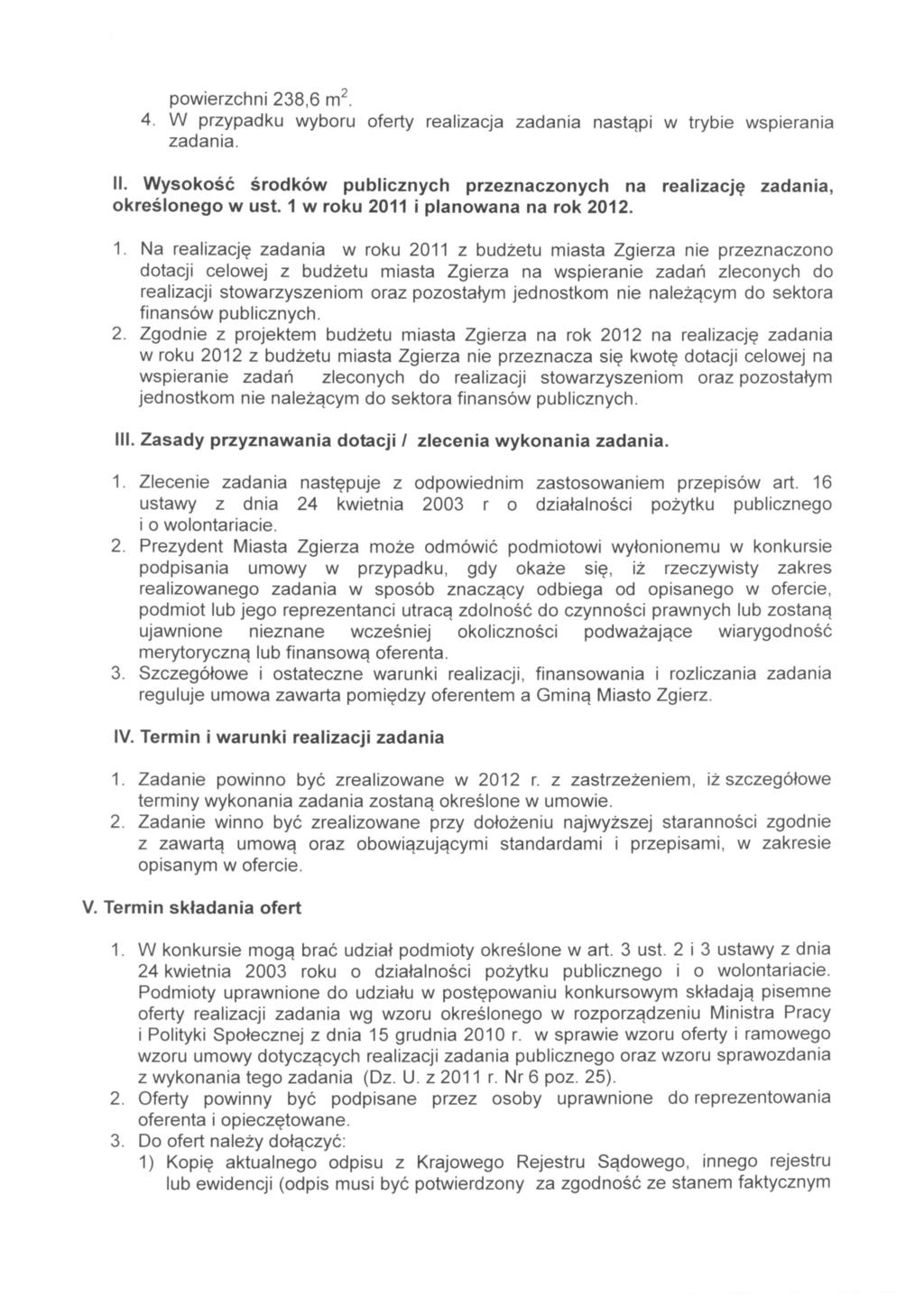 powierzchni 238,6 m 2. 4. W przypadku wyboru oferty realizacja zadania nastąpi w trybie wspierania zadania. II. Wysokość środków publicznych przeznaczonych na realizację zadania, określonego w ust.