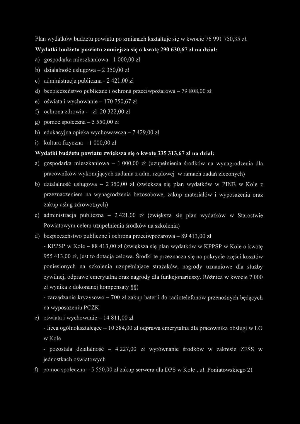 bezpieczeństwo publiczne i ochrona przeciwpożarowa - 79 808,00 zł e) oświata i wychowanie - 170750,67 zł f) ochrona zdrowia - zł 20 322,00 zł g) pomoc społeczna - 5 550,00 zł h) edukacyjna opieka