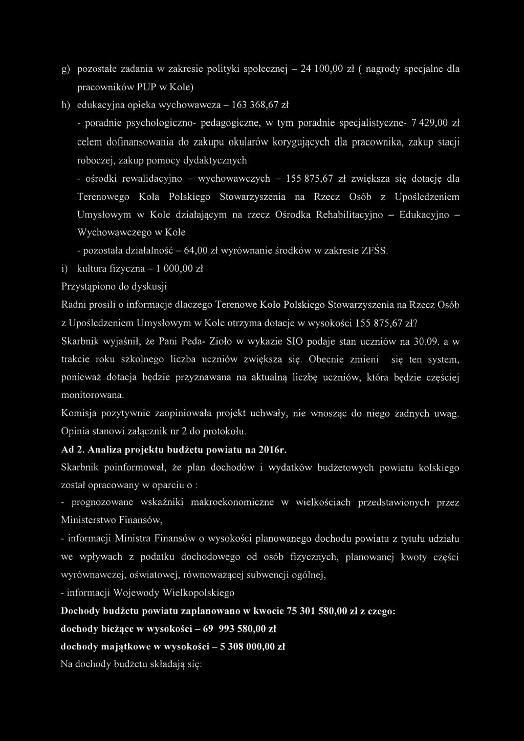 rewalidacyjno - wychowawczych - 155 875,67 zł zwiększa się dotację dla Terenowego Koła Polskiego Stowarzyszenia na Rzecz Osób z Upośledzeniem Umysłowym w Kole działającym na rzecz Ośrodka