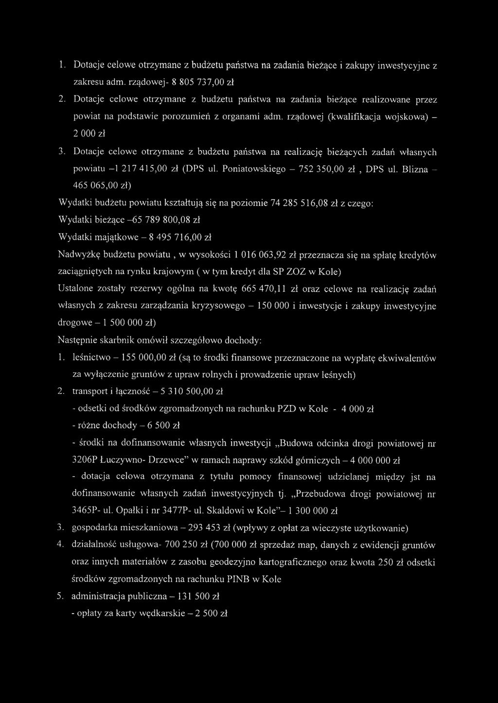Dotacje celowe otrzymane z budżetu państwa na realizację bieżących zadań własnych powiatu -l 217415,00 zł (DPS ul. Poniatowskiego - 752350,00 zł, DPS ul.