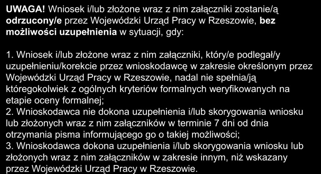 UWAGA! Wniosek i/lub złożone wraz z nim załączniki zostanie/ą odrzucony/e przez Wojewódzki Urząd Pracy w Rzeszowie, bez możliwości uzupełnienia w sytuacji, gdy: 1.