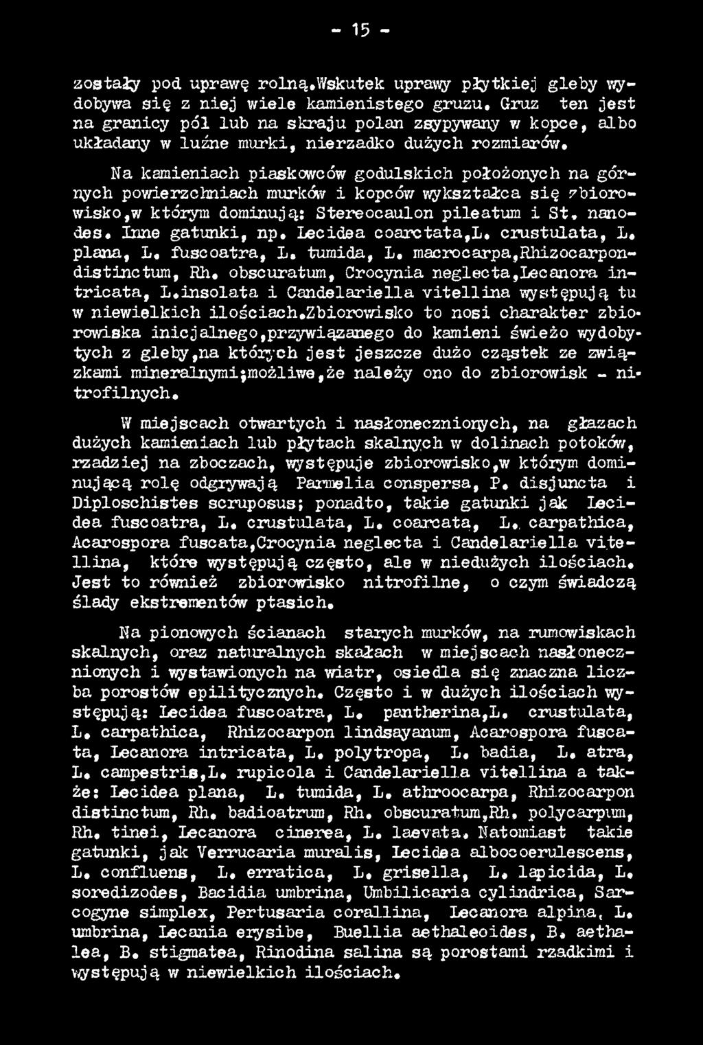 in so la ta i Candelariella v ite llin a występują tu w niew ielkich ilościach.zbiorow isko to nosi charakter zbiorowiska inicjalnego,przywiązanego do kamieni świeżo?