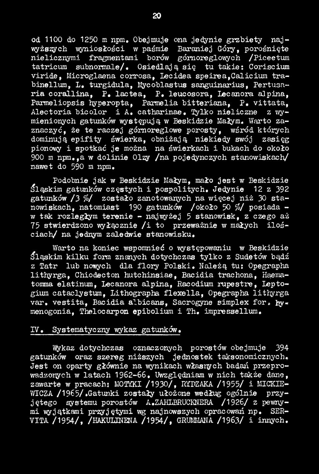 Warto zaznaczyć, że te raczej gómoreglowe porosty, wśród których dominują e p ifity świerka, obniżają niekiedy swój zasięg pionowy i spotkać je można na świerkach i bukach do około 900 m npm.