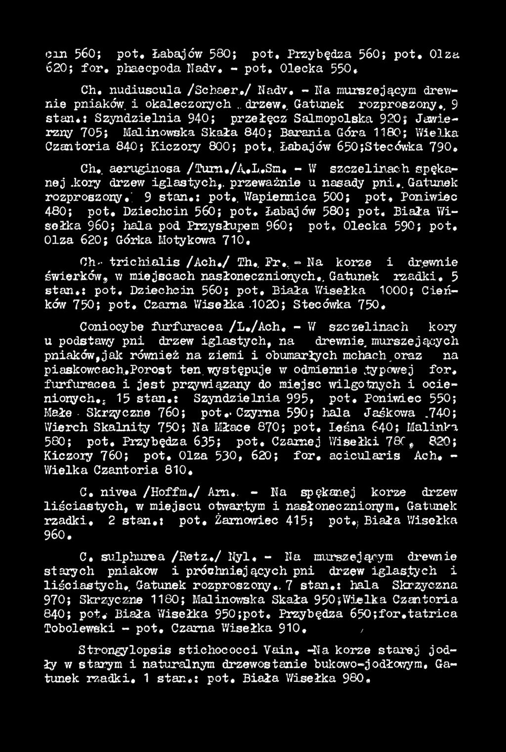 , P r,, = Na korze i dr.evmie świerków^ w miejscach nasłonecznionych,. Gatunek rzadki, 5 stan*: p o t, Dziechcin 560; p o t. B ia ła Wisełka 1000; Cień - ków 750; p o t. Czarna Wisełka.