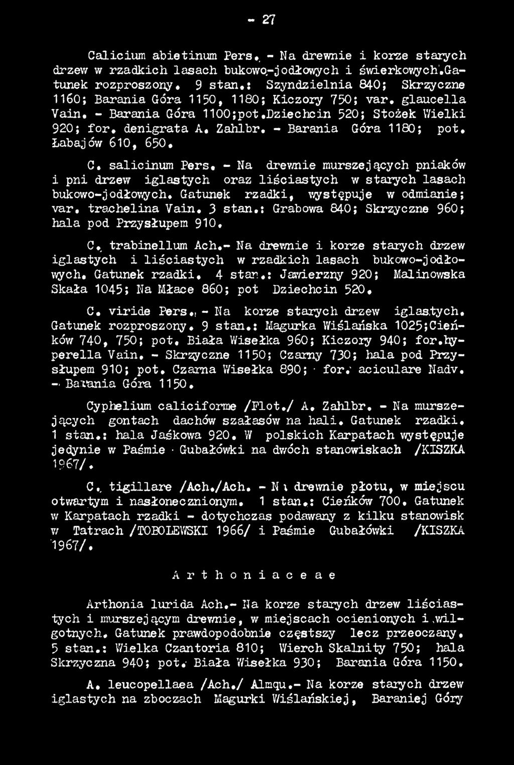 - Na drewnie i korze starych drzew iglastych i liścia sty c h w rzadkich lasach bukowo-jodłowych. Gatunek rzadki. 4 sta n,: Jawierzny 920; Malinowska Skała 1045; Na Młace 860; pot Dziechcin 520, C.