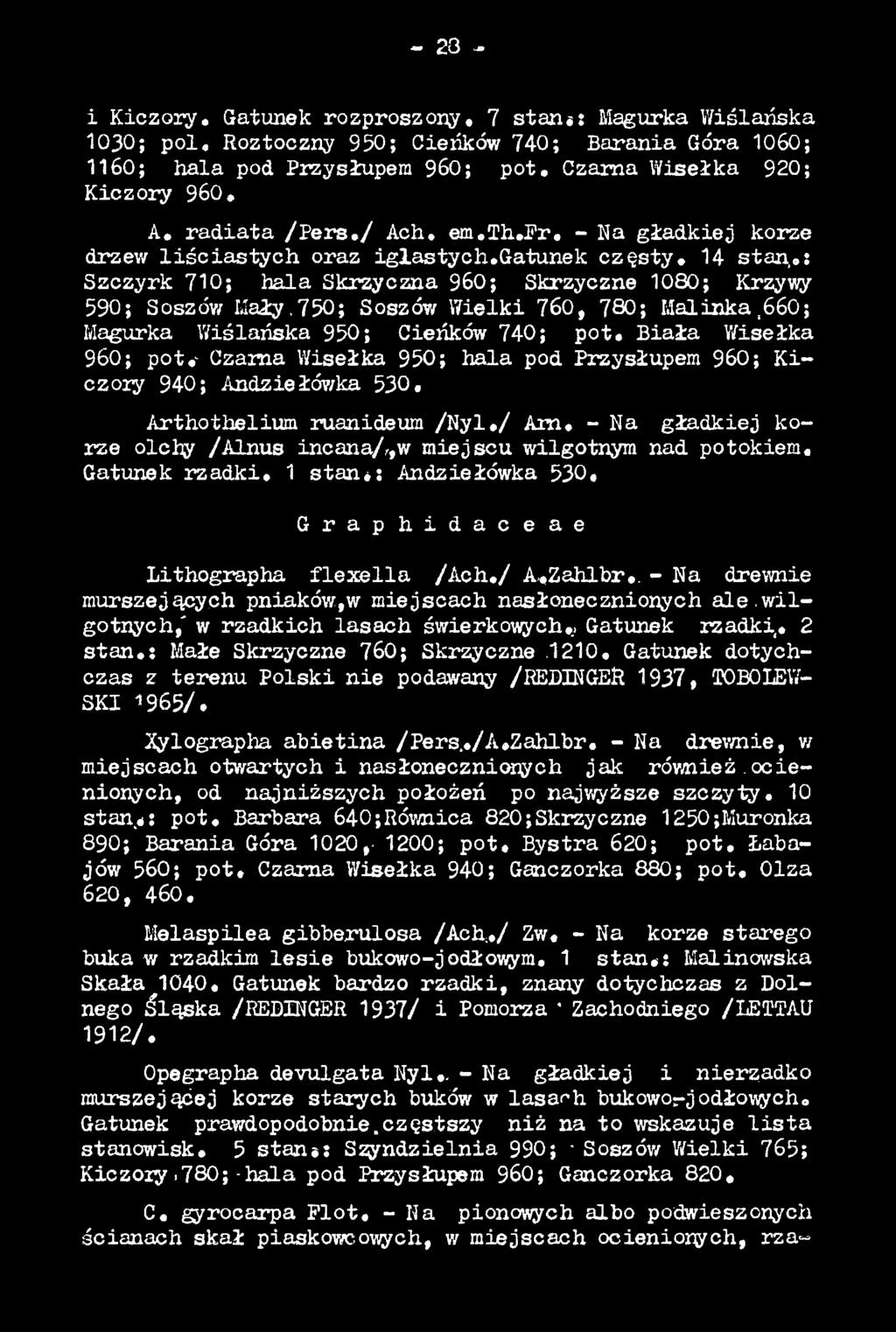 Gatunek rza d k i. 1 stan*; Andziełówka 530«G r a p h i d a c e a e Lithographa fle x e lla /A c h./ A-«Zahlbr.. - Na drewnie murszejących pniaków:,w miejscach nasłonecznionych a le.