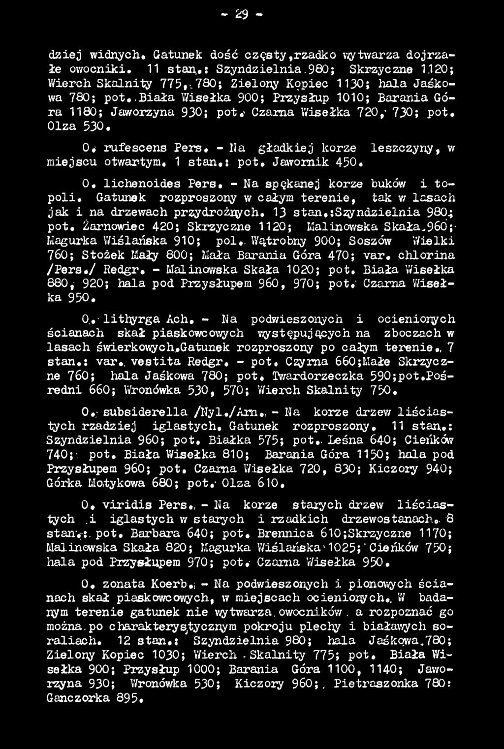 . Wątrobny 900; Soszów Wielki 760; Stożek Kały 800; Mała Barania Góra 470; var. chlorina /P e r s* / Redgr. - Malinowska Skała 1020; pot.