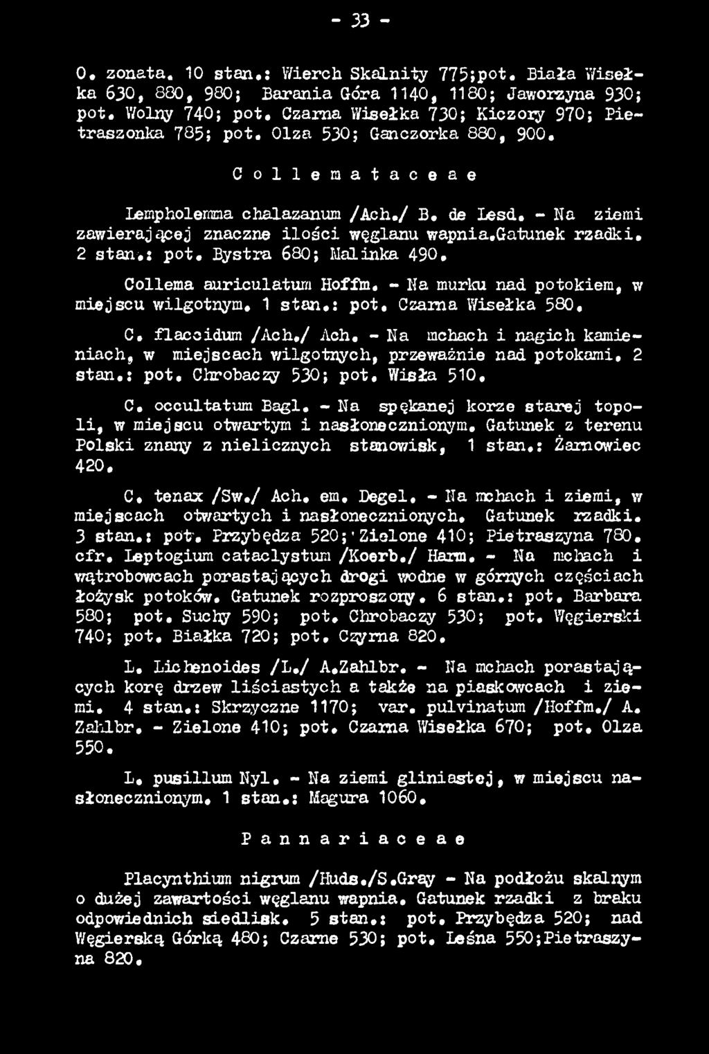 Chrobacsy 530; p ot, Wisła 5Ю. C. occultatum B a gl. - Na spękanej korze sta re j topol i, w miejscu otwartym i nasłonecznionym. Gatunek z terenu Polski znany z nielicznych stanowisk, 1 sta n.