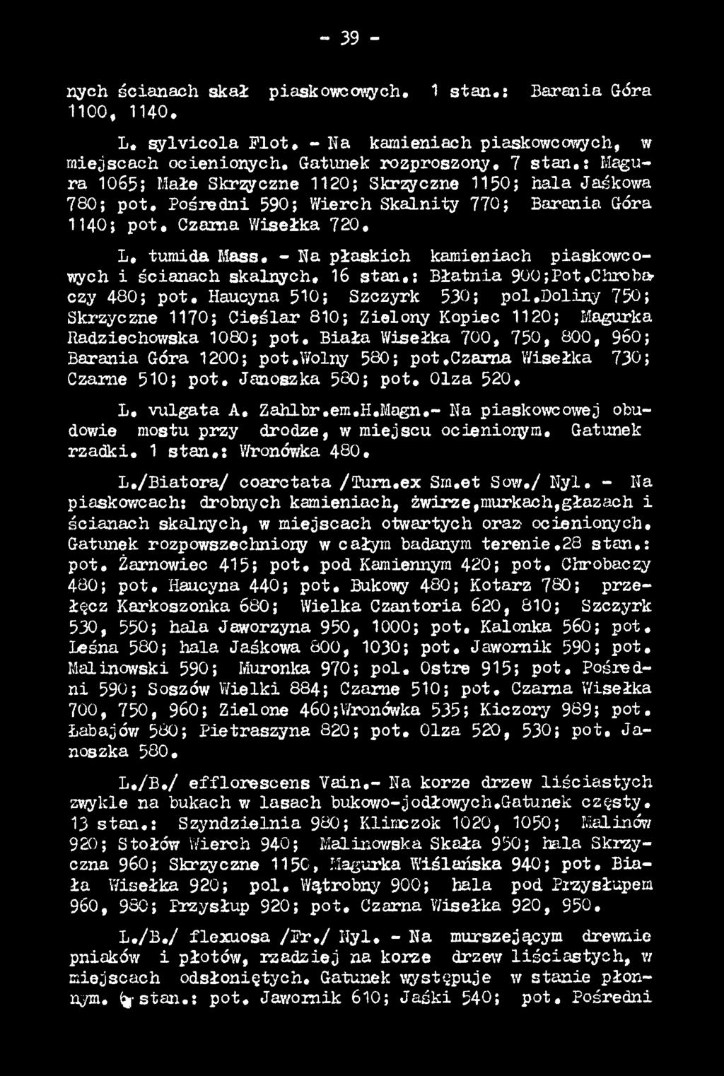 czarna Wisełka 730; Czarne 510; p o t. Janoszka 530; p o t. Olza 520, L. vulgata A, Zahlbr.em.H.Magn.- Na piaskowcowej obudowie mostu przy drodze, w miejscu ocienionym. Gatunek rzadki.