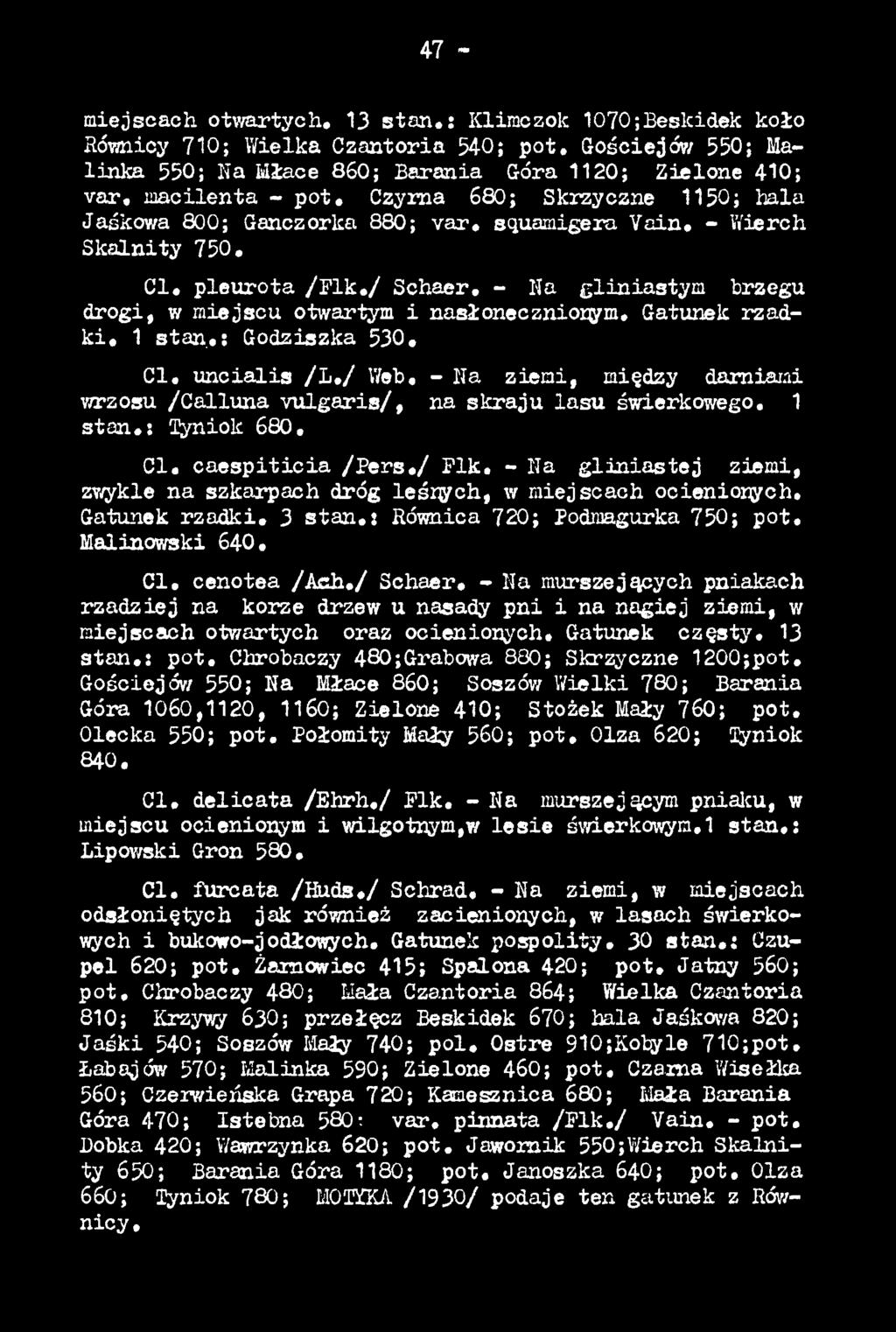 - Na g lin ia s te j ziemi, zwykle na szkarpach dróg leśnych, w miejscach ocienionych. Gatunek rzadki. 3 s ta n.: Równica 720; Podmagurka 750; pot. Malinowski 640. C l. cenotea /A c h./ Schaer.