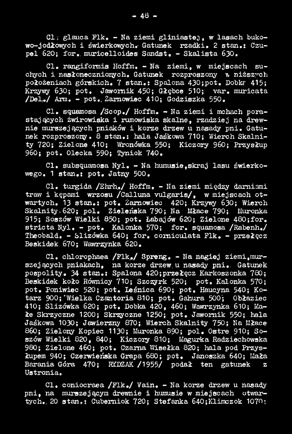 : hala Jaśkowa 710; Wierch S k a ln i- ty 720; Zielone 4Ю ; Wronówka 550; Kiczory 960; Przysłup 96О; p o t. Olecka 590; Tyniok 740» C l. subsquamosa N y l. - Na humusie,skraj la su świerkowego.