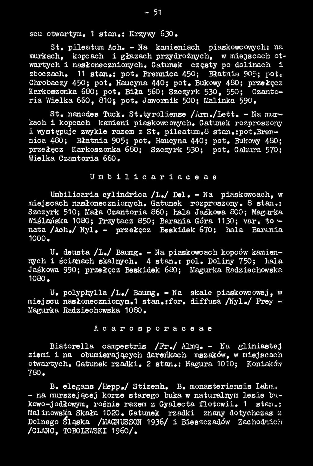 Gahura 570; Wielka Czantoria 660, U m b i l i c a r i a c e a e Umbilicaria cylin d rica / L. / D el. - Na piaskowcach, w miejscach nasłonecznionych. Gatunek rozproszony. 8 stari.