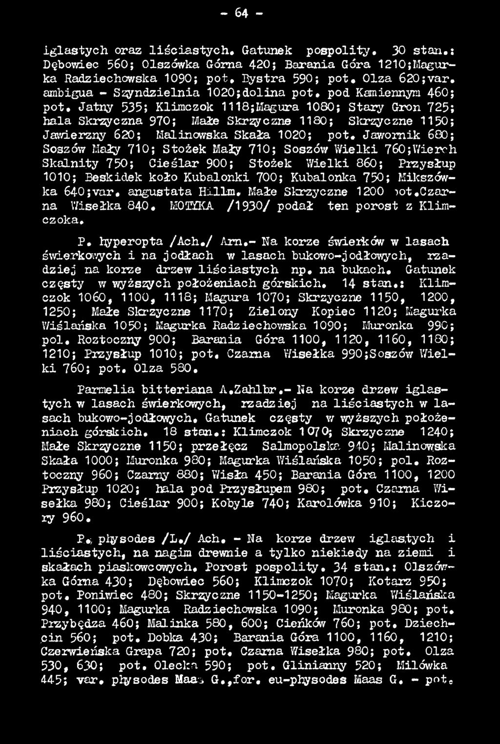 ar. angustata H illm, Małe Skrzyczne 1200 lot.c zarna Wisełka 840. MOKKA /1 9 3 0 / podał ten porost z Klimczoka. P. hyperopta /A c h./ A m.