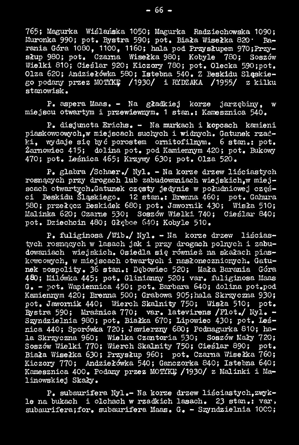 pod Kamiennym 420; p o t. Bukowy 470; p o t. Leśnica 465; Krzywy 630; p o t. O lza 520. P. glabra /S c h a e r./ N y l.