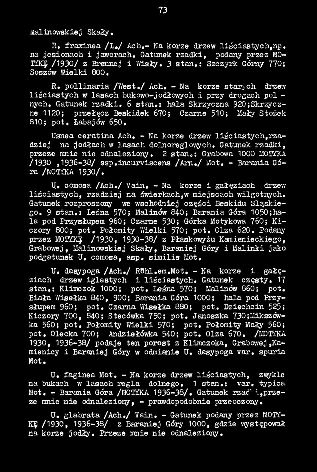 / tóot, - Barania Góra /MOTYKA 1930/. Ц, comosa /A c h./ Vain. - Na korze i gałęziach drzew liś c ia s ty c h, rzadziej na świerkach,w miejscach wilgotnych.