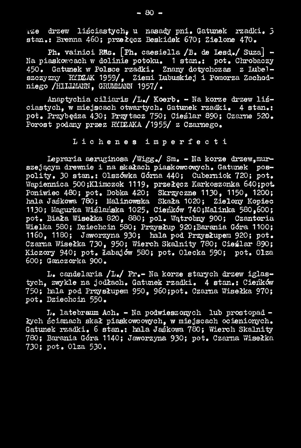 L i c h e n e s i m p e r f e c t i Lepraria aeruginosa /W igg./ Sm. - Ha korze drzew,,murszejącym drewnie i na skałach piaskowcowych. Gatunek posp o lity. 30 s ta n.