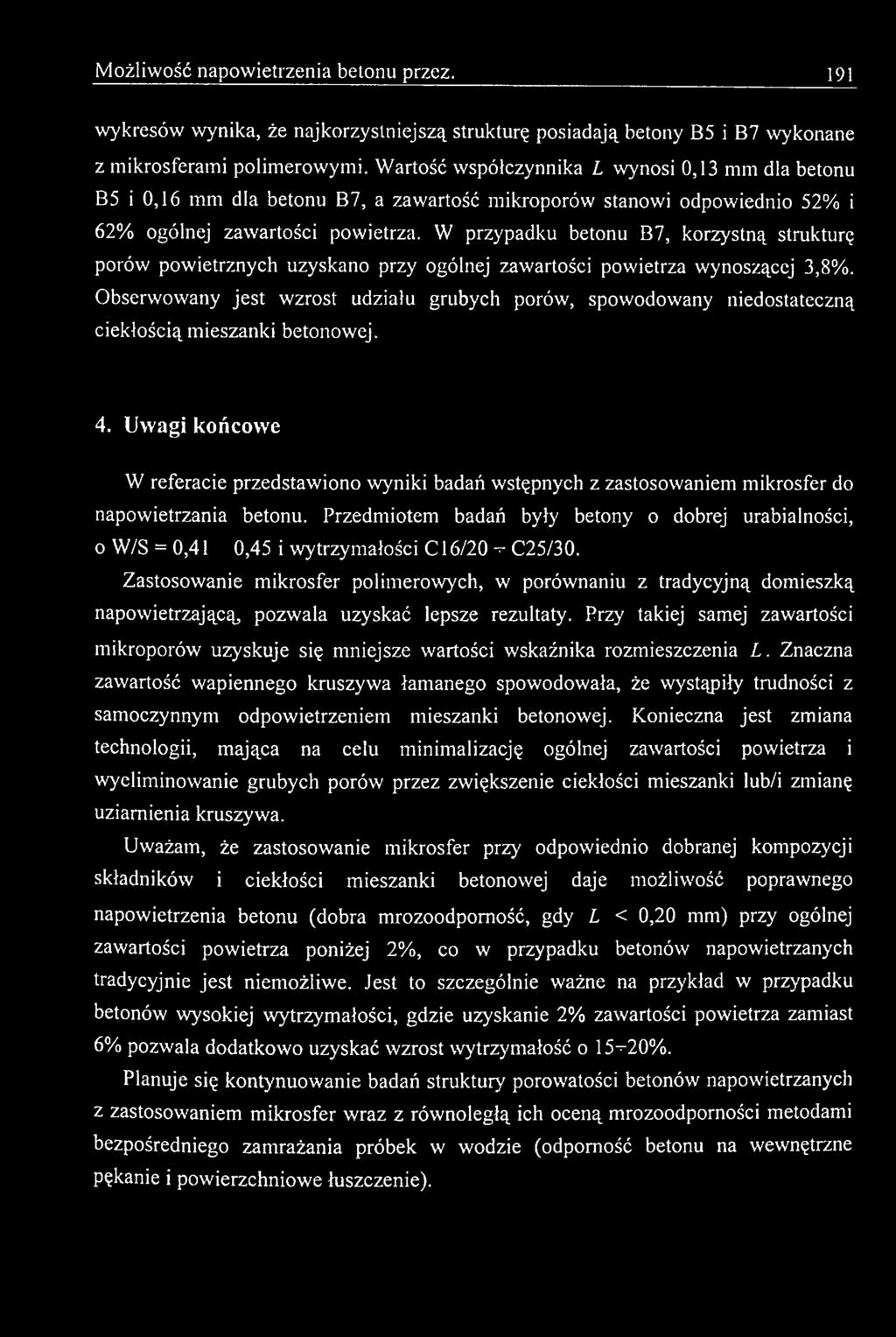 Uwagi końcow e W referacie przedstawiono wyniki badań wstępnych z zastosowaniem mikrosfer do napowietrzania betonu.